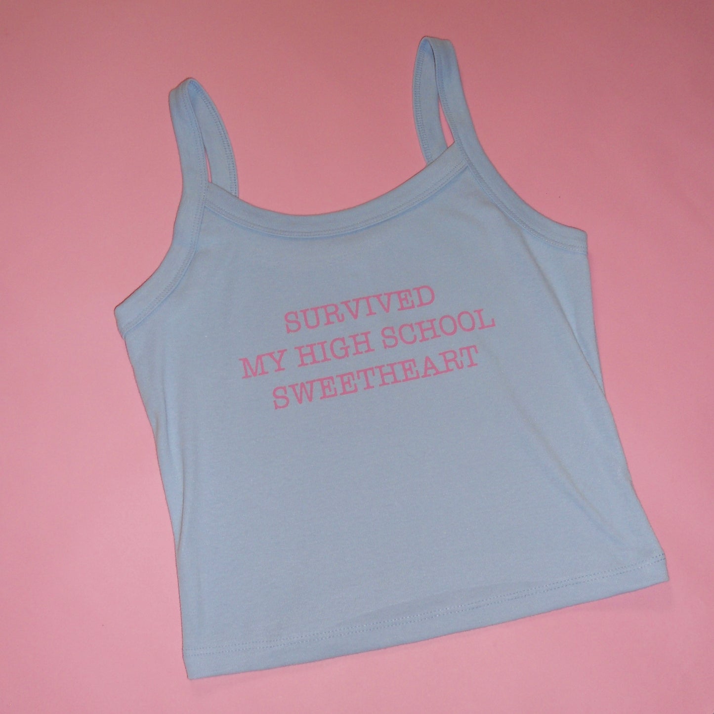 SURVIVED MY HIGH SCHOOL SWEETHEART spaghetti strap tank