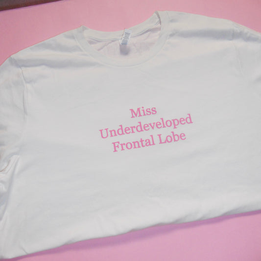 MISS UNDERDEVELOPED FRONTAL LOBE tee