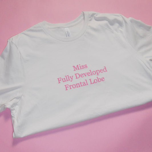 MISS FULLY DEVELOPED FRONTAL LOBE tee